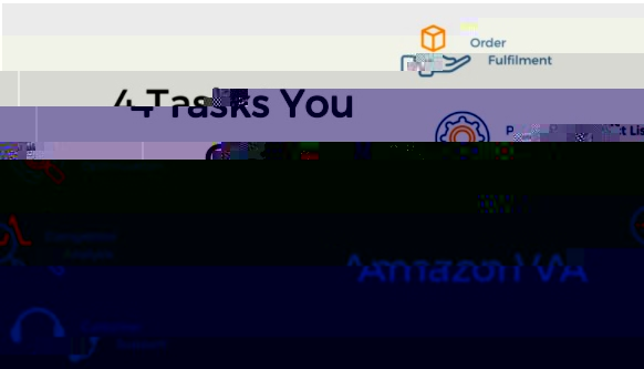跨境电商物流亚马逊卖家可委托AMAZON VA 虚拟助手的工作：订单补货、优化listing和同行分析等